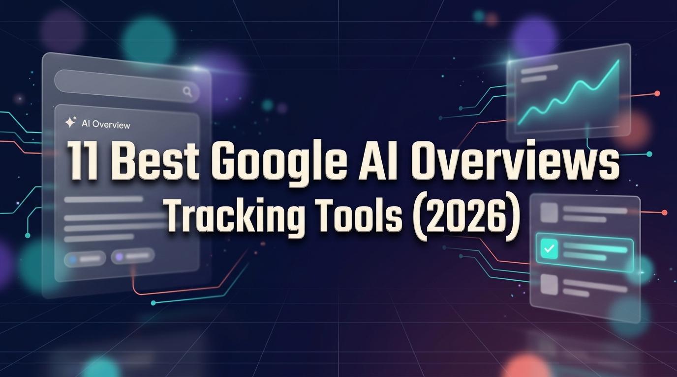 11 Best Google AI Overviews Tracking Tools in 2026