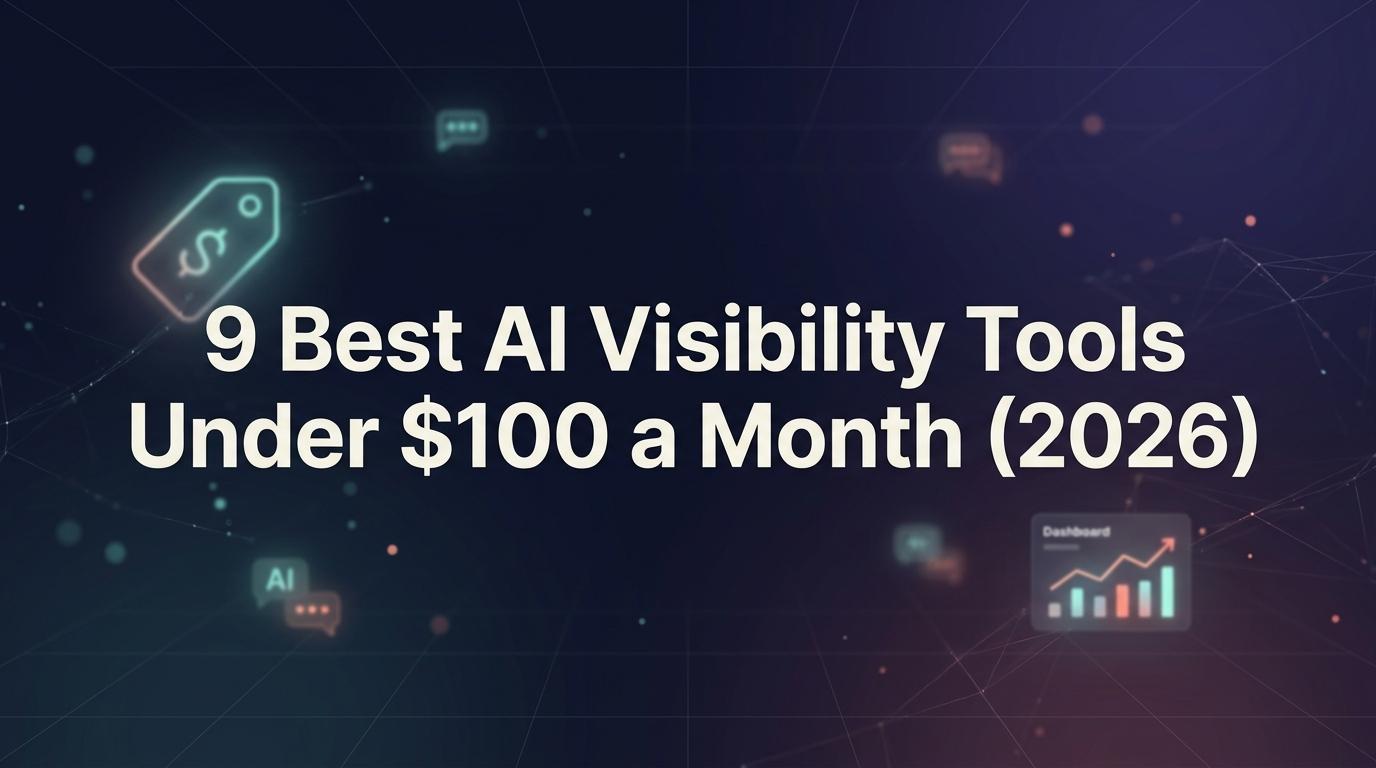 9 Best AI Visibility Tools Under $100 a Month (2026)