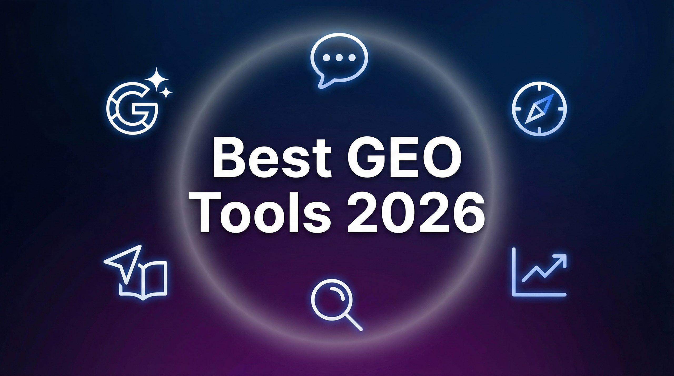 11 Best GEO Tools in 2026: We Tested & Ranked Them