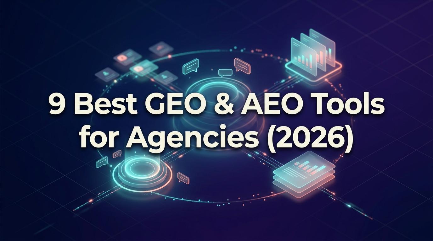 9 Best GEO & AEO Tools for Agencies (2026)
